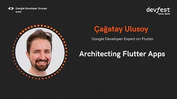 Çağatay Ulusoy - Architecting Flutter Apps - #devfestizmir24