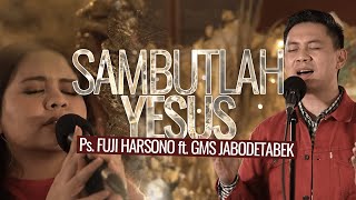 Sambutlah Yesus - Fuji Harsono ft. GMS Jabodetabek