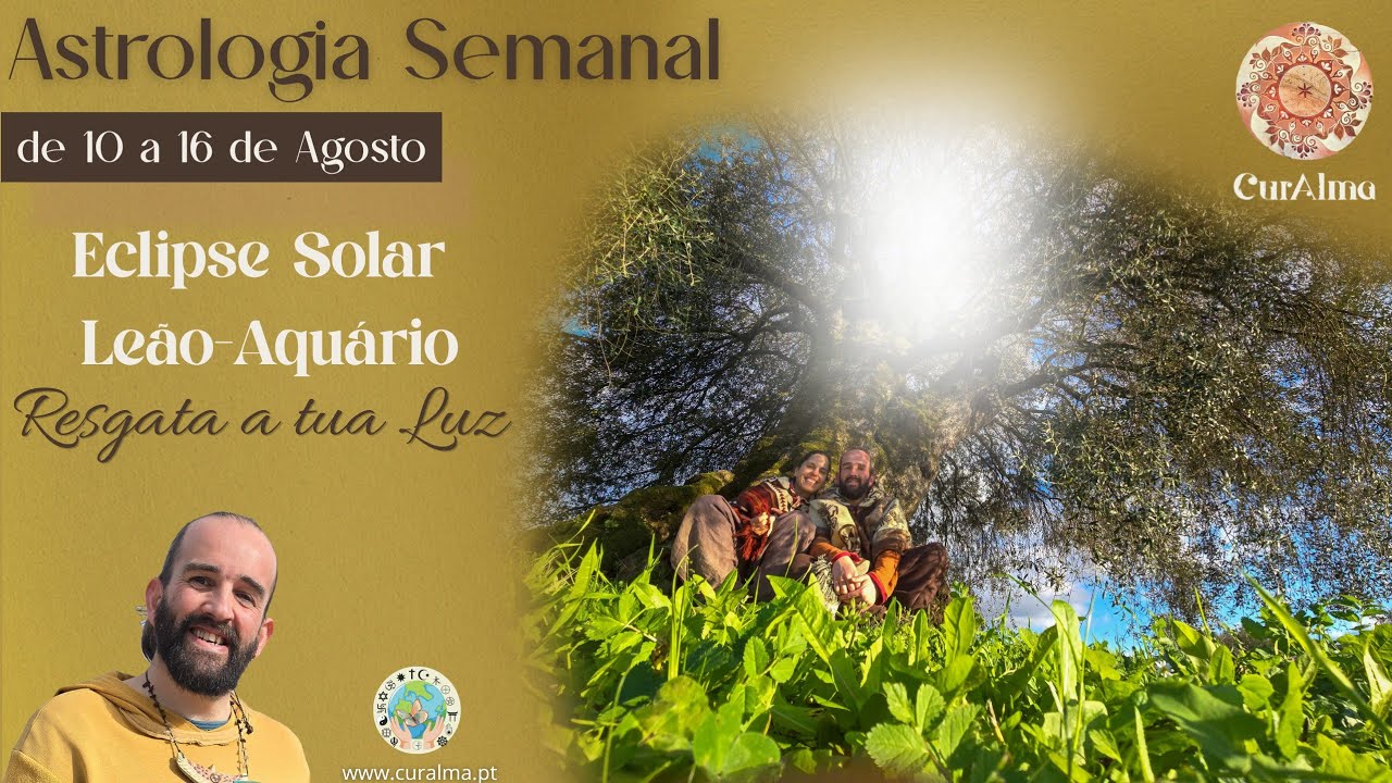 Astrologia semanal | 10 a 16 de Agosto✨ Eclipse Solar Leão-Aquário✨ Resgata a tua Luz ✨
