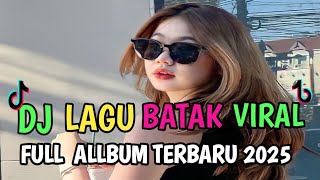 FULL ALBUM DJ BATAK REMIX VIRAL TIK TOK TERBARU 2025