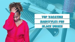 TOP Vacation Hairstyles for Black Women
