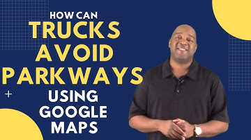How Can Truck Drivers Avoid Parkways Using Google Maps or Waze Apple Maps