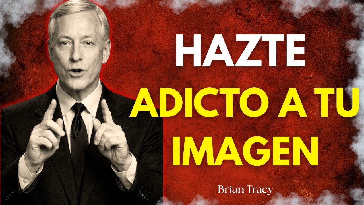 Debes Volverte ADICTO a Tu Imagen 🧠 | Brian Tracy