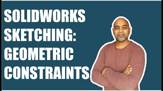 Solidworks Sketching: Geometric Constraints.