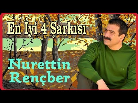 Nurettin Rençber - En İyi 4 Şarkısı