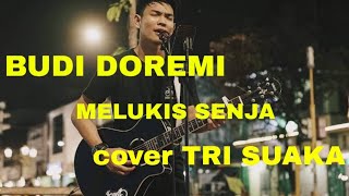 MELUKIS SENJA - BUDI DOREMI cover TRI SUAKA ||