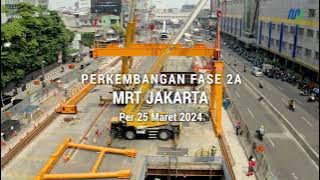 Progres Konstruksi MRT Jakarta Fase 2A Per 25 Maret 2024