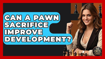 Can A Pawn Sacrifice Improve Development? - The Chess Codex