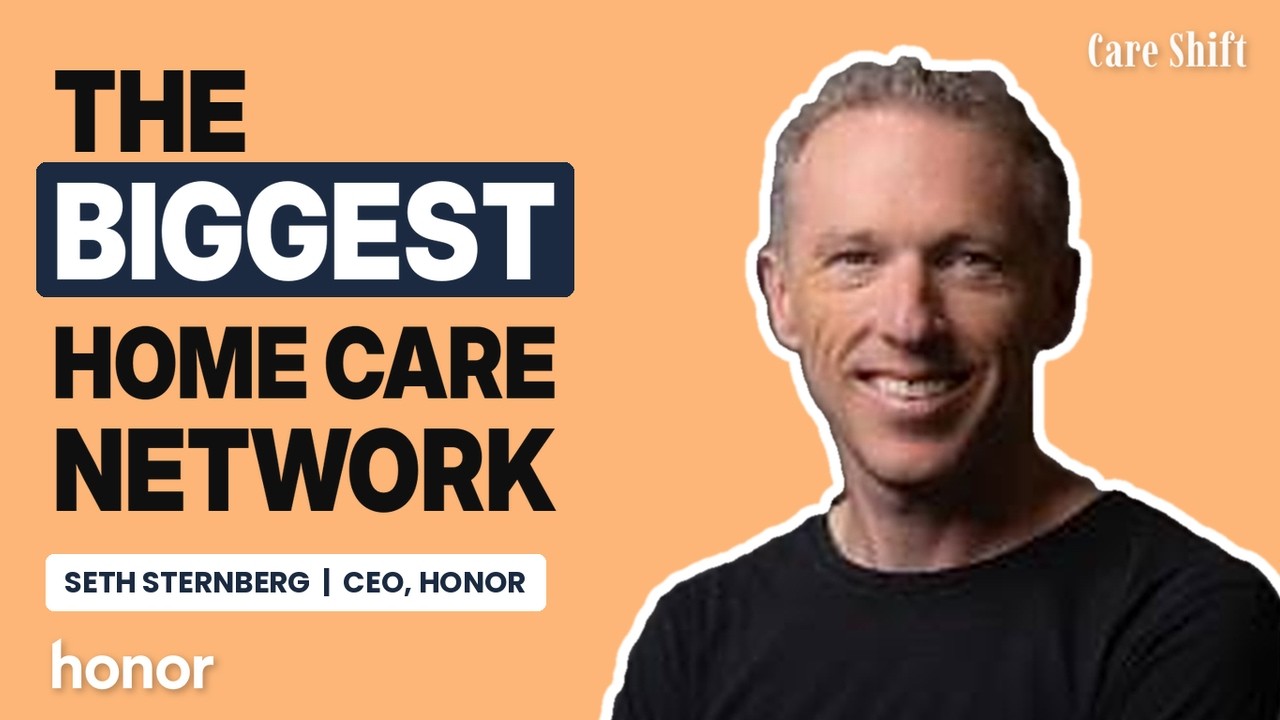 Honor CEO Seth Sternberg on Buying Home Instead and Building the Biggest Home Care Network on the Care Shift podcast