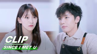 Cheng Mu Makes A Dessert Out Of Jealousy | Since I Met U EP08 | 遇见你之后 | iQIYI