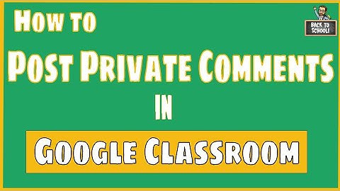 How to Post a Private Comment in Google Classroom