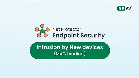Intrusion by New Devices (MAC Binding) with Net Protector End Point Security (EPS)