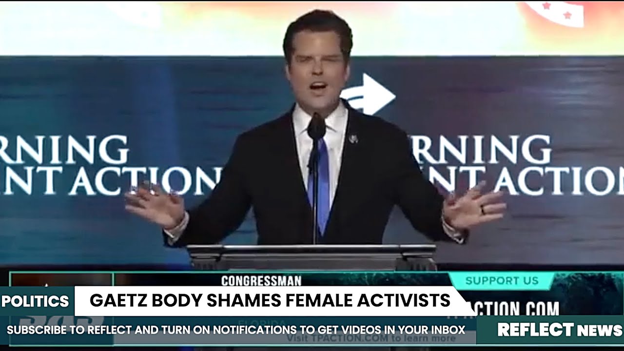 Congressman Matt Gaetz Body Shames Young Women During Speech