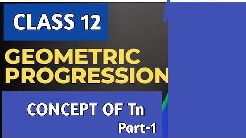 GEOMETRIC PROGRESSION: CONCEPT USING Tn (PART-1)|BMT|CLASS 12/B.COM/BBA