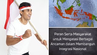 Peran Serta Masyarakat untuk Mengatasi Berbagai Ancaman dalam Membangun Integrasi Nasional