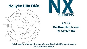✔ Bài 17 - Bài thực hành số 6 (Vẽ Sketch NX)