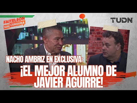 FAITELSON SIN CENSURA: EN ESPAÑA NO CONOCEN AL DT MEXICANO Nacho Ambriz da las razones | TUDN