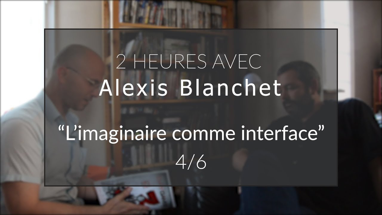 2 Heures Avec ALEXIS BLANCHET : "L'imaginaire comme interface" 4/6