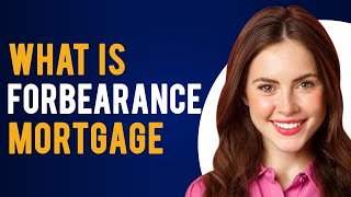 What is Forbearance Mortgage? (Understanding Forbearance)