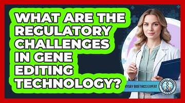What Are The **regulatory Challenges** In Gene Editing Technology? - Everyday Bioethics Expert