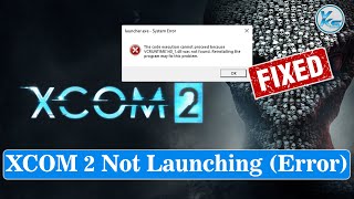 ✅ How To Fix XCOM 2 Launching The Game Failed (Black Screen) | XCOM® 2 Not Starting
