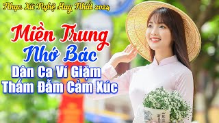 LK Miền Trung Nhớ Bác - LK Dân Ca Xứ Nghệ 2024 Da Diết Càng Nghe Càng Thấy Mê