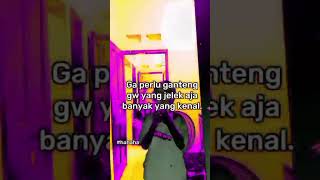 Ga Perlu Ganteng Gw Yang Jelek Aja Banyak Yang Kenal