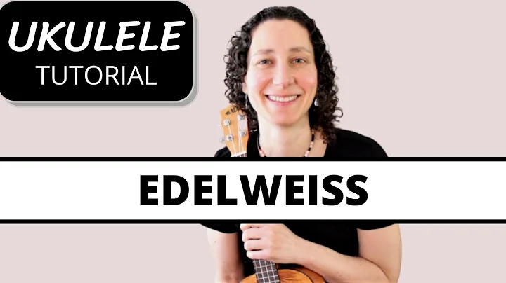 4 Beautiful Ways To Play Edelweiss On Ukulele - Easy Strumming To Fingerpicking & Play Along