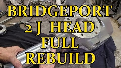 BRIDGEPORT HEAD REBUILD  .  Part 1 .