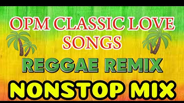 BEST CLASSIC OPM LOVE SONGS ll REGGAE REMIX ll NONSTOP MIX – DJ SOYMIX