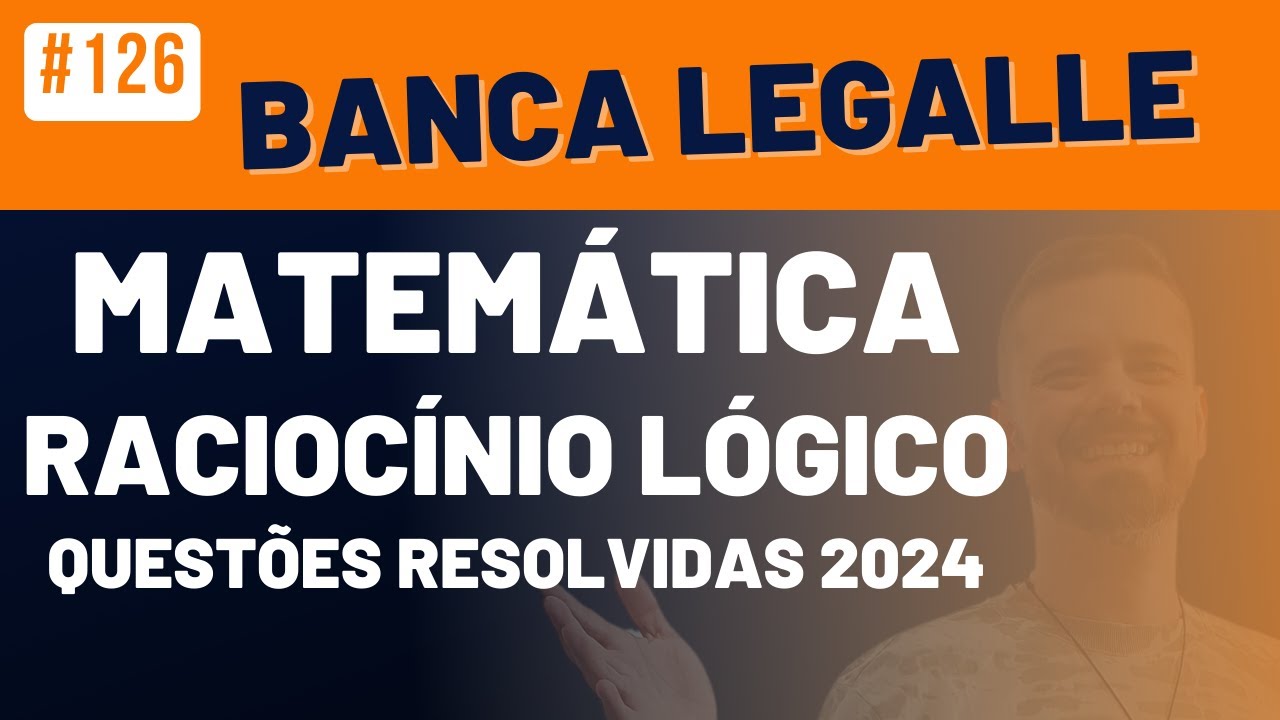 #126 LEGALLE Resolvendo Questões de Concurso Público 2024 | Matemática | Matemática Básica na Veia