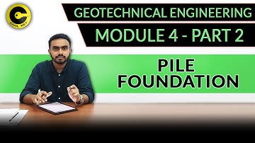 PILE FOUNDATION | FOUNDATION ENGINEERING | MODULE 4 PART 2 | GEOTECHNICAL ENGINEERING