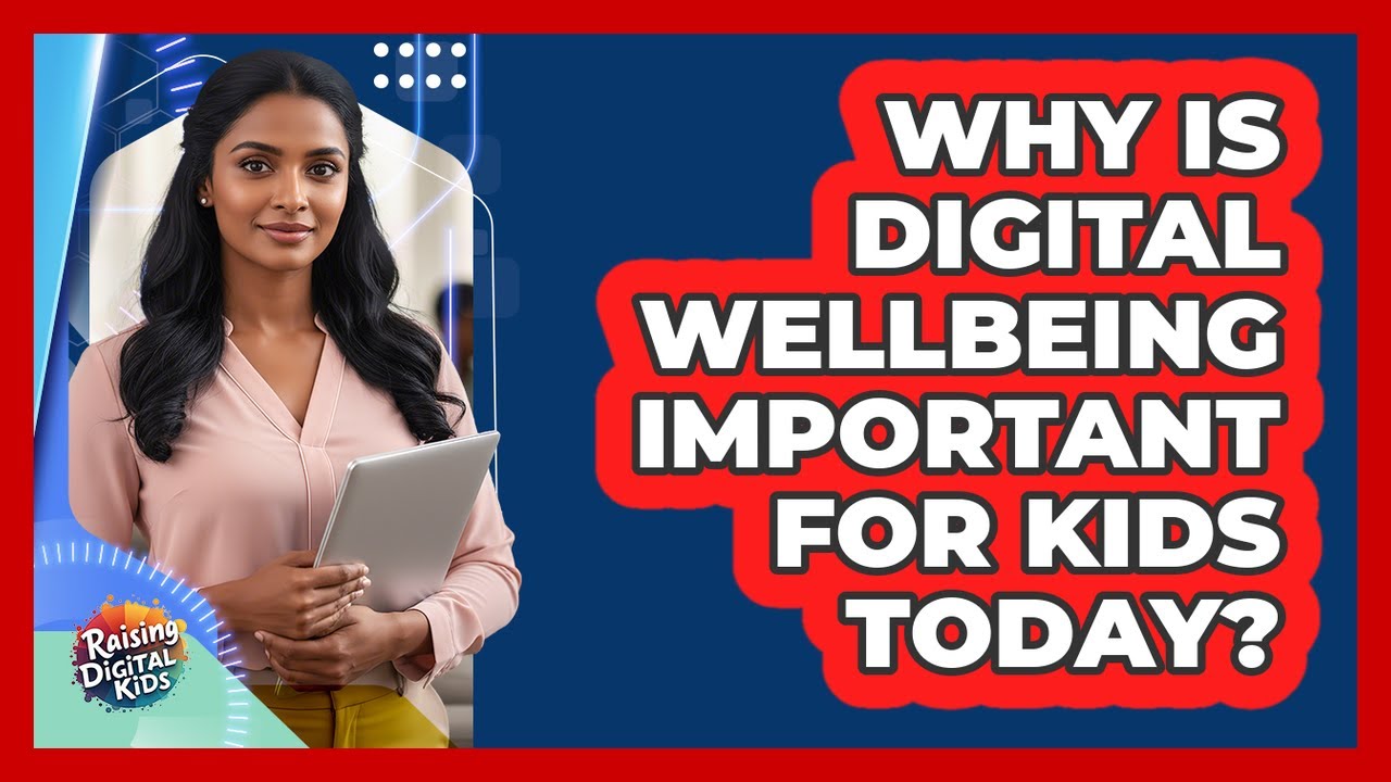 Why Is Digital Wellbeing Important For Kids Today? - Raising Digital ...