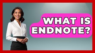 Celebrity What Is EndNote? - The College Explorer Wealth