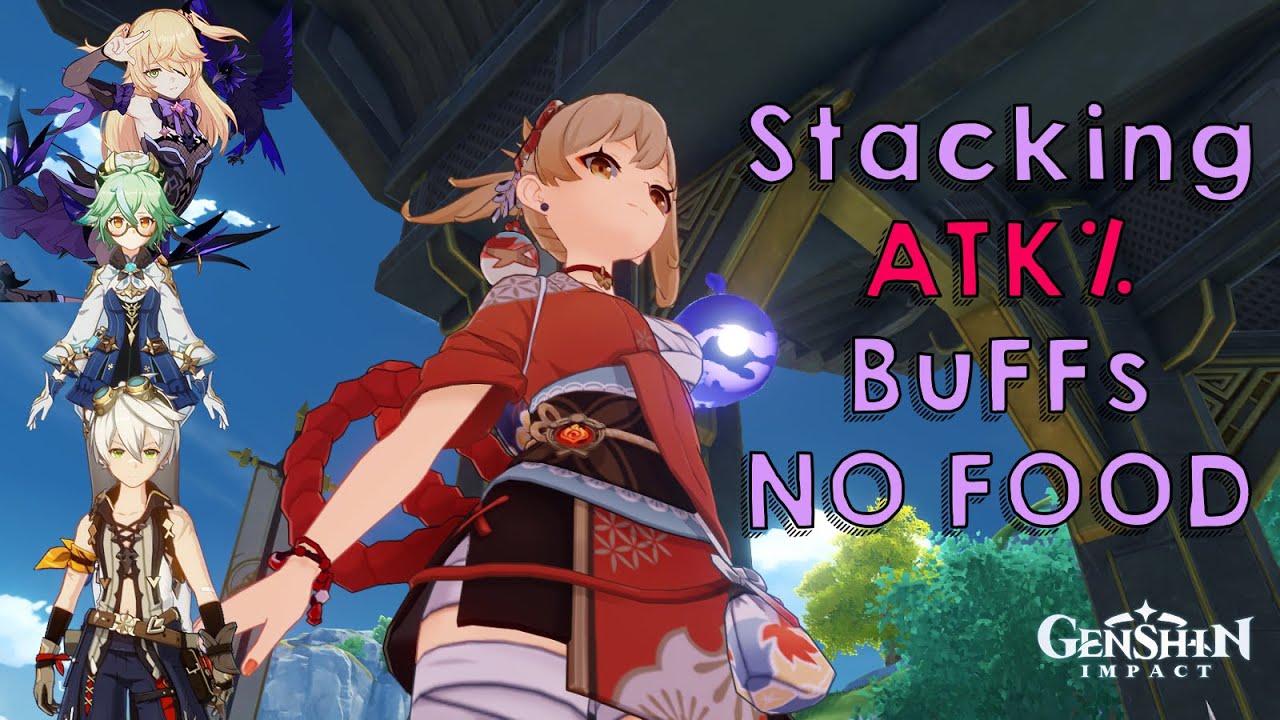 Stacking ATK Buffs no Food 【Genshin Impact】 YouTube
