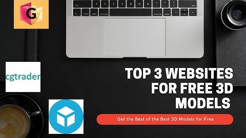 Top 3 Websites for Free 3D Models