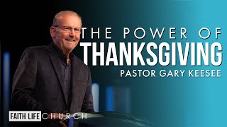The Power of Thanksgiving | Pastor Gary Keesee | Faith Life Church