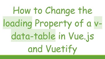 How to Change the loading Property of a v-data-table in Vue.js and Vuetify