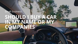 Should I buy a car in my name or my companies?