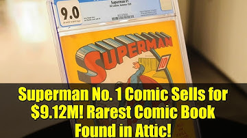 Superman No. 1 Comic Sells for $9.12M! Rarest Comic Book Found in Attic!