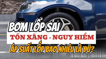 Áp Suất Lốp Ô Tô Bơm Bao Nhiêu Là Đủ? CHUẨN Sẽ Lái Êm, Tiết Kiệm Xăng, An Toàn Tối Đa