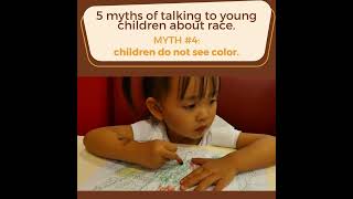 5 Myths of Talking to Young Children About Race: myth #4