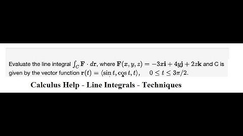 Calculus Help: Evaluate the line integral ∫C F dr, where F(x,y,z)= -3xi+4yj+2zk and C is r(t)=