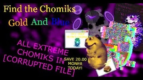How to get all Extreme Chomiks in [CORRUPTED FILE] in Find the Chomiks: Gold and Blue