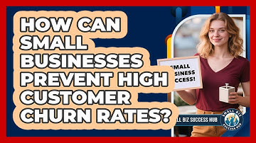How Can Small Businesses Prevent High Customer Churn Rates? - Small Biz Success Hub
