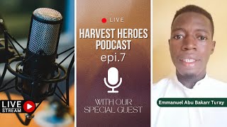 Harvest Heroes Podcast: Episode 7 (Guest: Emmanuel Abu Bakarr Turay)