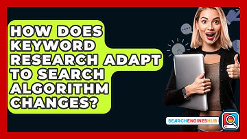 How Does Keyword Research Adapt To Search Algorithm Changes? - SearchEnginesHub.com