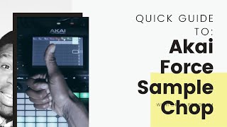 Quick Guide to: Akai Force Sample Chop