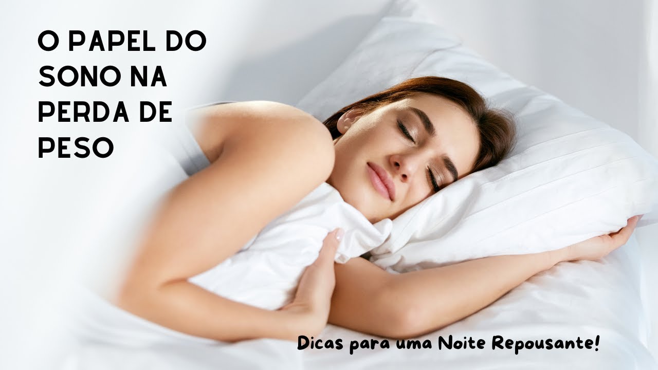 O Papel do Sono na Perda de Peso: Dicas para uma Noite Repousante!