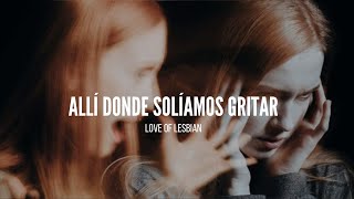Allí donde solíamos gritar - Love of Lesbian (Letra)
